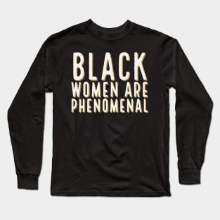 Black Women Are Phenomenal, Black Queen, Black Girl Magic, African American Woman Long Sleeve T-Shirt